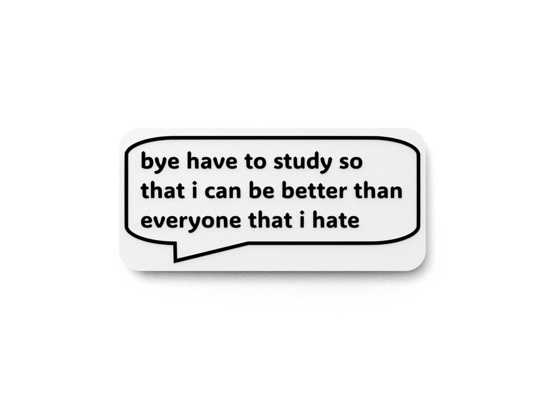 
  
  Bye Have To Study So That I Can Be Better Than Everyone | Funny Sign for Home
  
