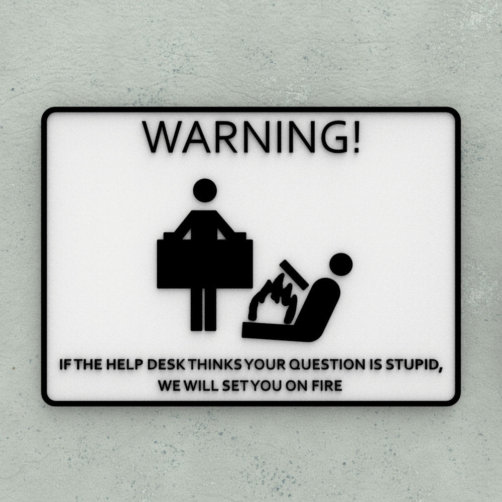Funny Sign | If The Help Desk Thinks Your Question is Stupid Set you on Fire
