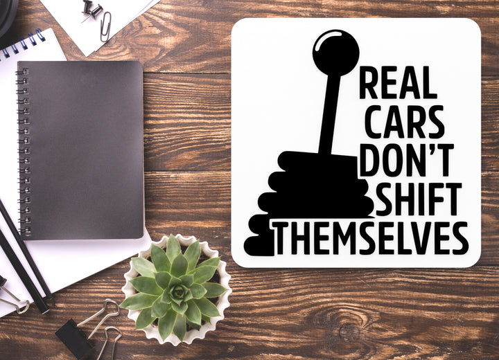 Real Cars Don't Shift Themselves | Funny Sign for Home or Office