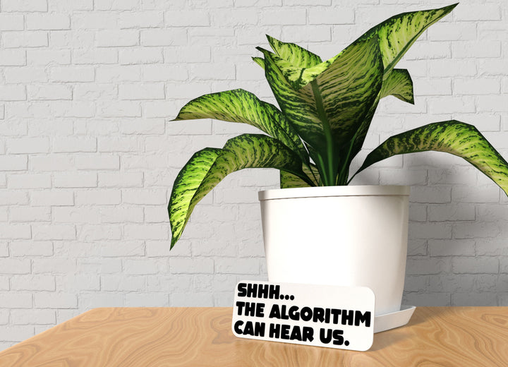Shhh The Algorithm Can Hear Us | Funny sign For Home or Office