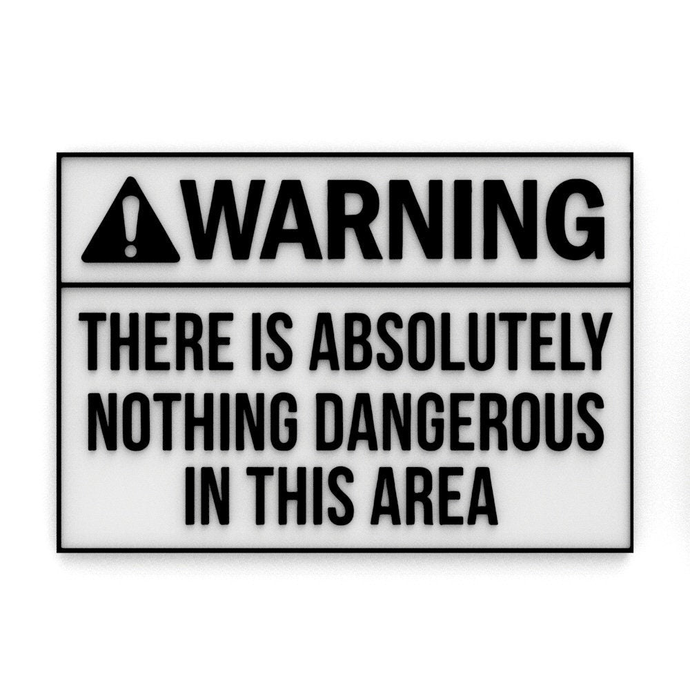 
  
  Funny Sign | There is Absolutely Nothing Dangerous In This Area
  
