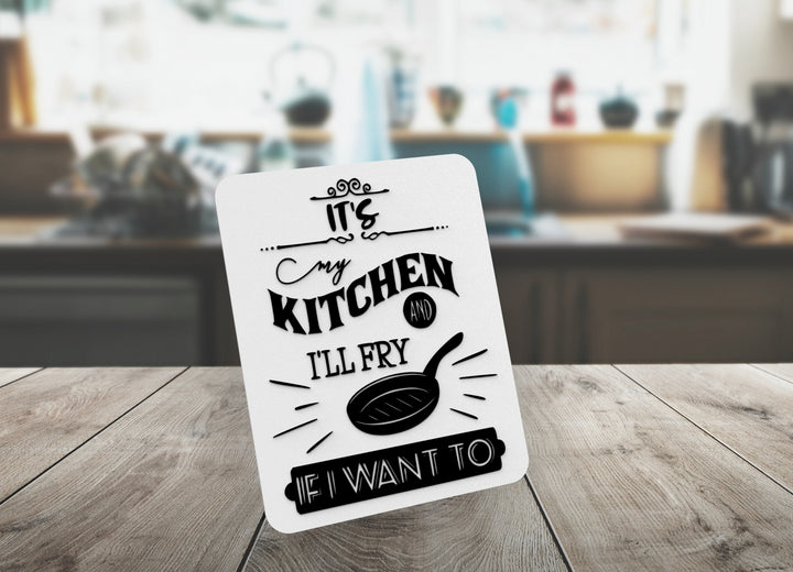 It's My Kitchen And I'll Fry If I Want To | Funny sign For Home or Office