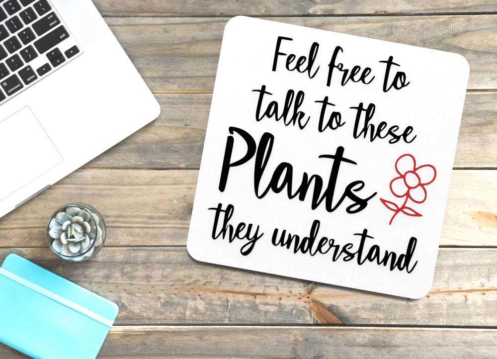 
  
  Feel Free To Talk To These Plants They Understand |Funny sign For Home or Office
  
