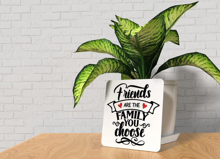 Friends Are The Family You Choose | Funny sign For Home or Office