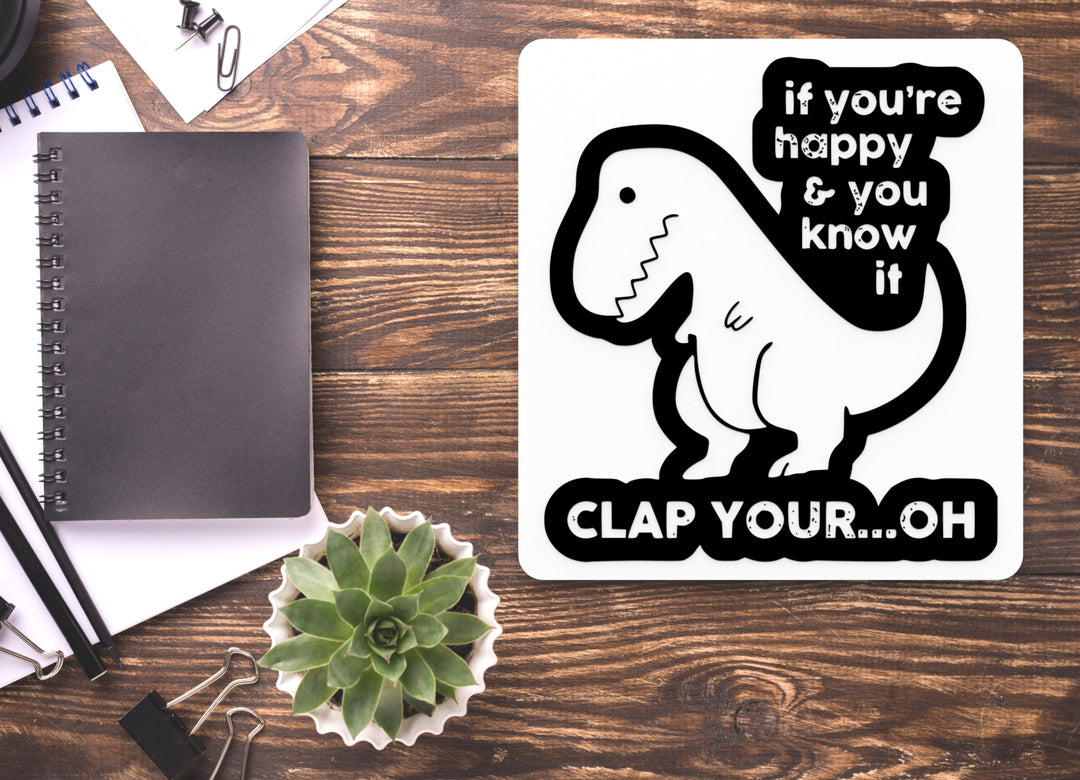 If You're Happy & You Know It Clap Your Oh | Funny Sign for Home or Office