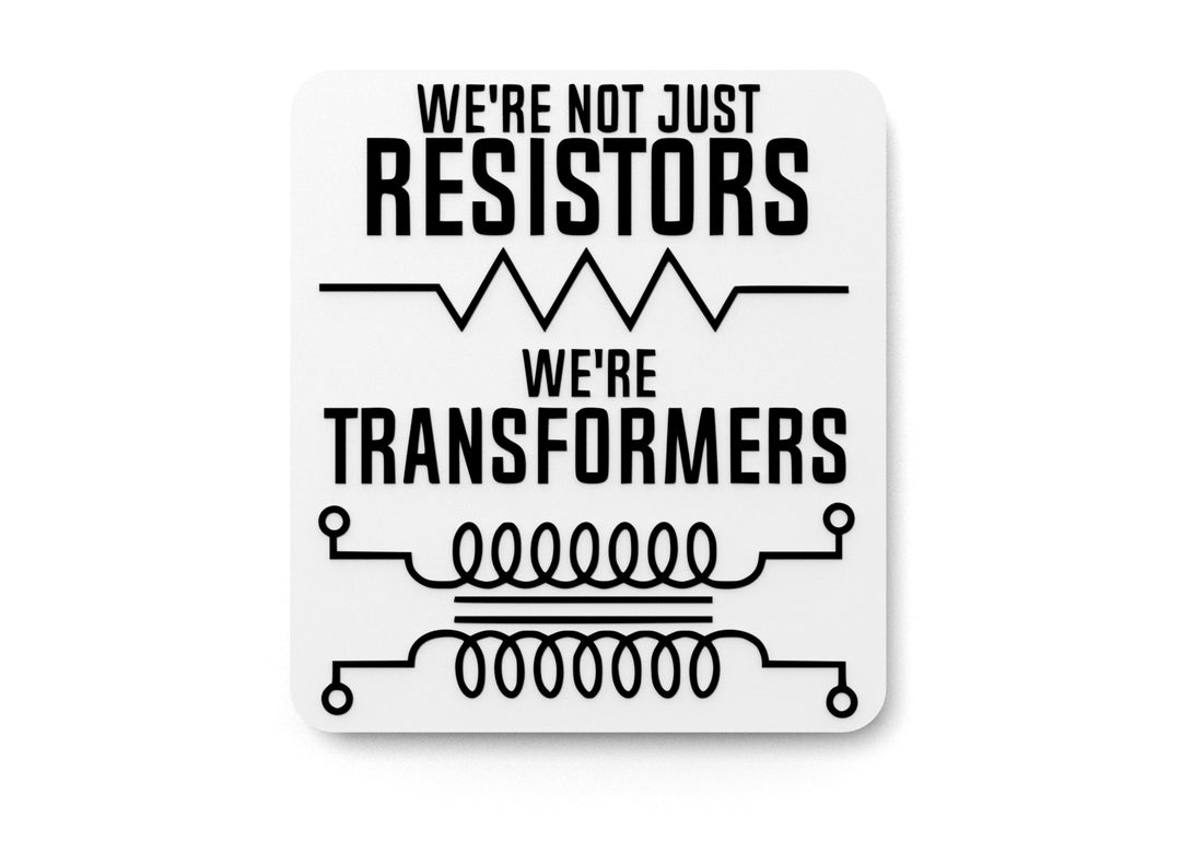 
  
  We're Not Just Resistors We're Transformers | Funny sign For Home or Office
  
