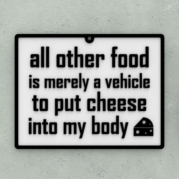 Funny Sign | All Other Food is Merely Vehicle to put Cheese into My Body