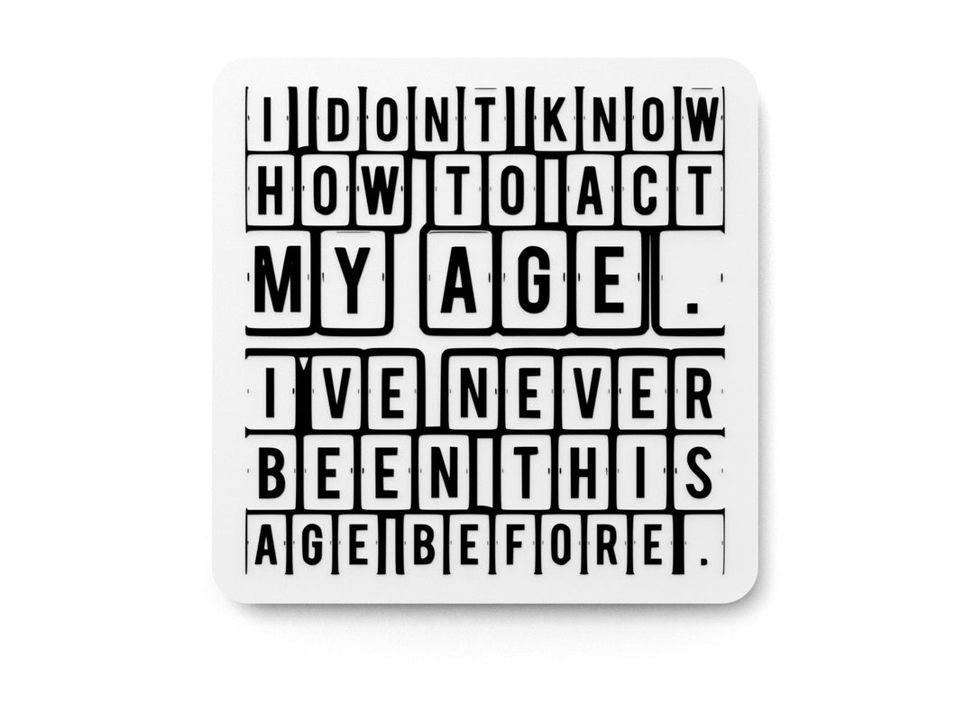 
  
  I Don't Know How To Act My Age | Funny sign For Home or Office
  
