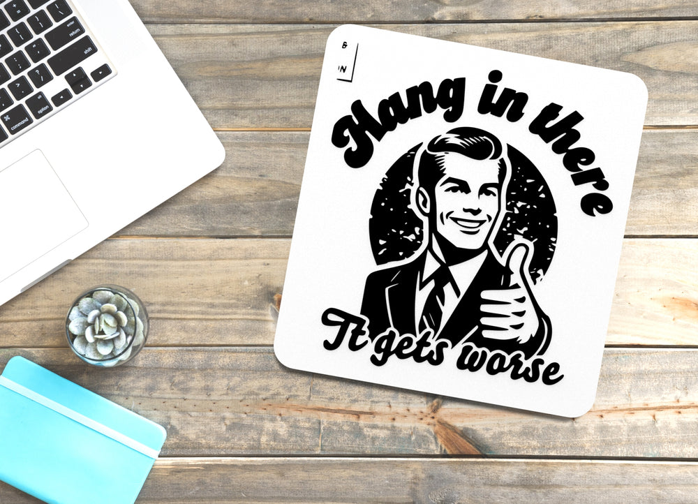 
  
  Hang In There It Gets Worse | Funny sign For Home or Office
  

