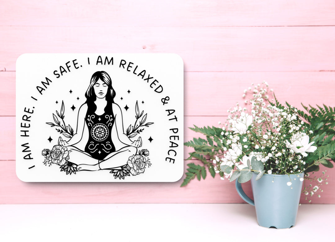 I Am Here. I Am Safe. I Am Relaxed & At Peace | Funny Sign for Home or Office