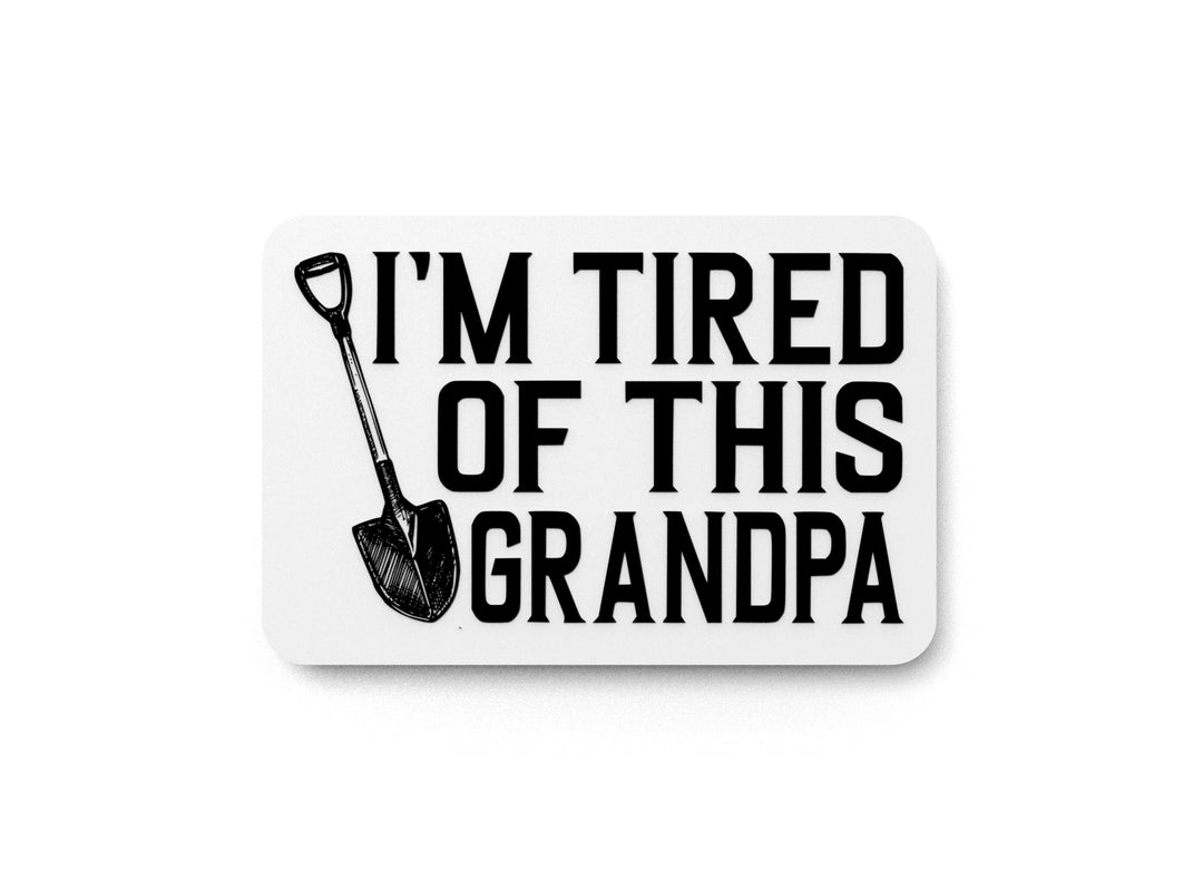 
  
  I'm Tired Of This Grandpa | Funny sign For Home or Office
  

