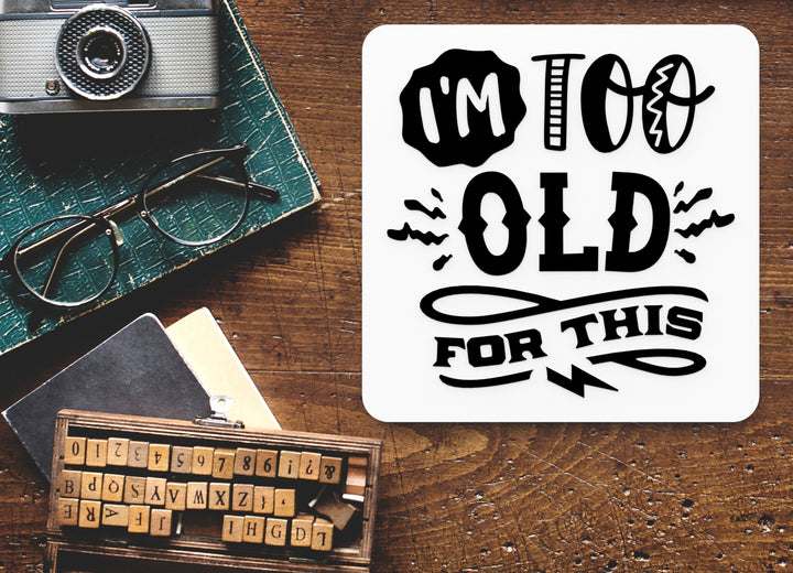 Bold 3D Printed I'm Too Old Wall Art – Durable PLA Sign for Gym, Office, or Home