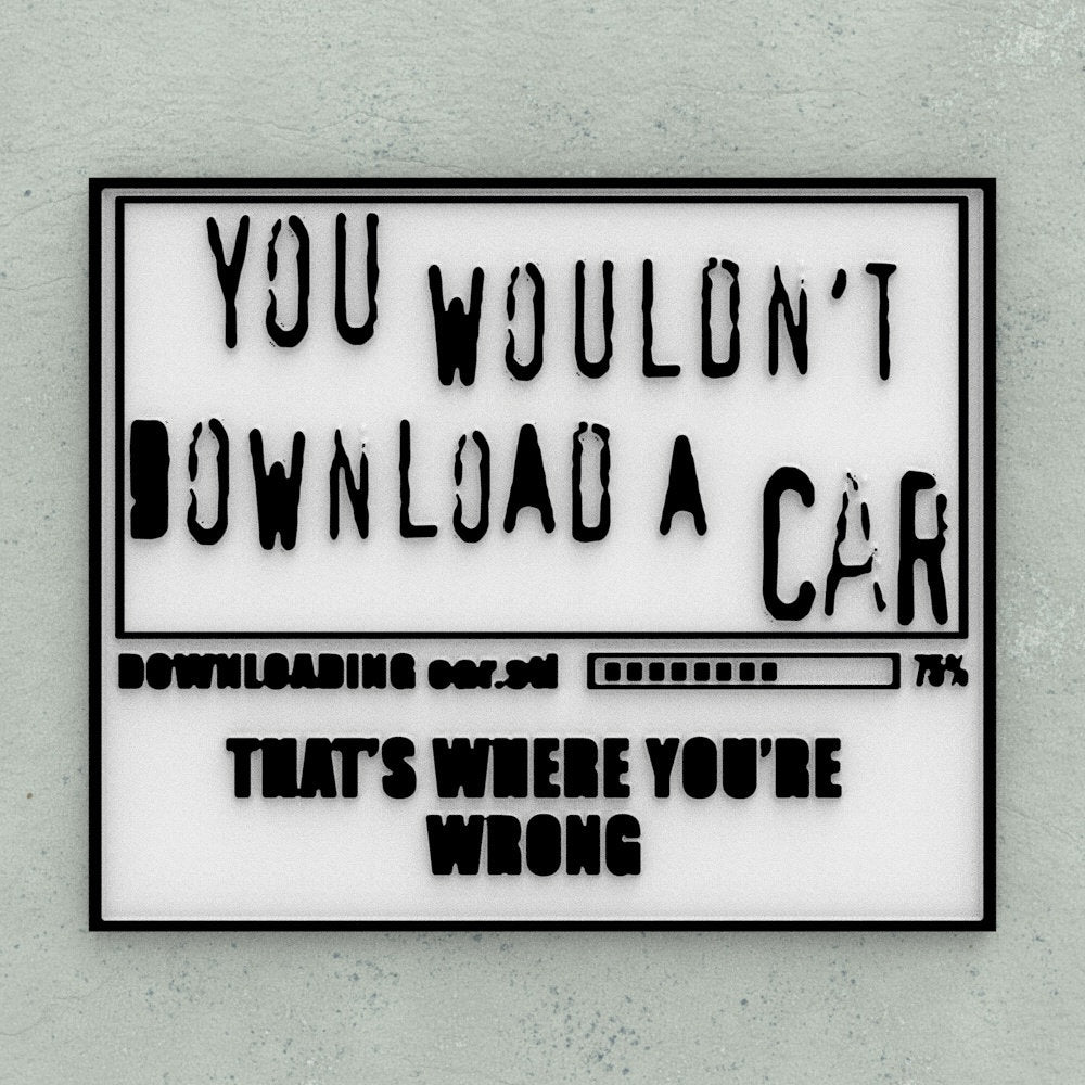 Funny Sign | You Wouldn't Download A Car That's Where You're Wrong