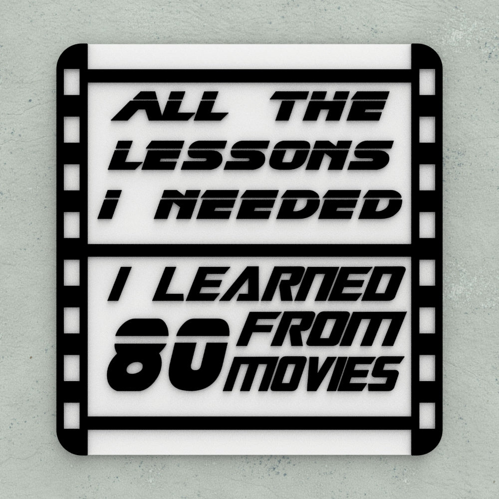 Funny Sign | Everything I Need To know I Learned By Watching 80"s Movies