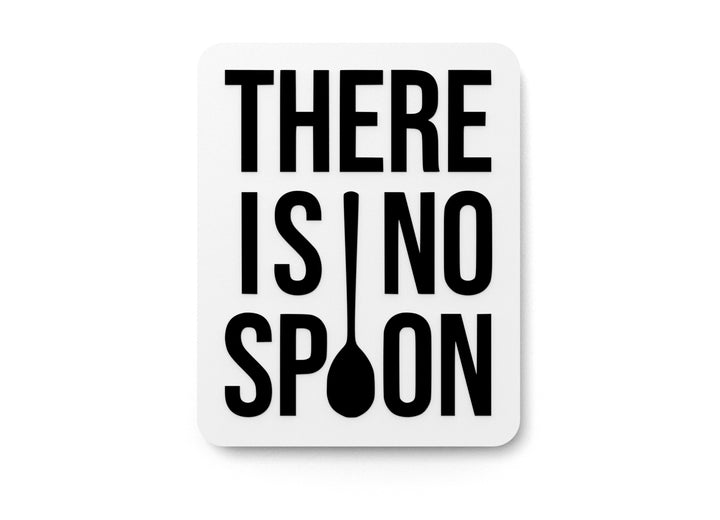 There Is No Spoon | Funny Sign for Home or Office