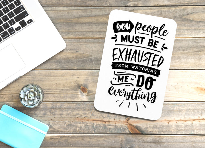 You People Must Be Exhausted From Watching | Funny sign For Home or Office