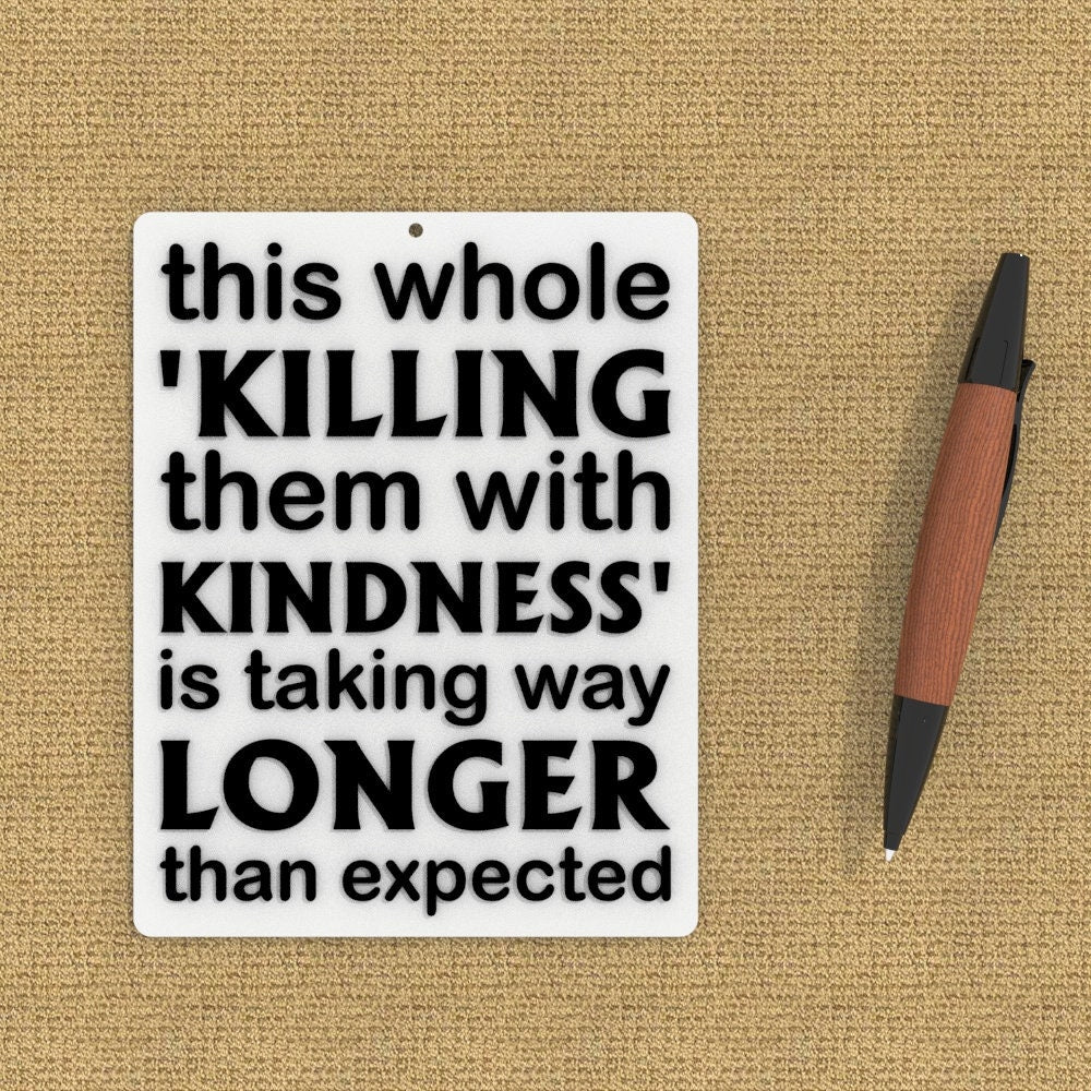 Funny Sign | This Whole Killing Them with Kindness is Taking Way Longer Expected