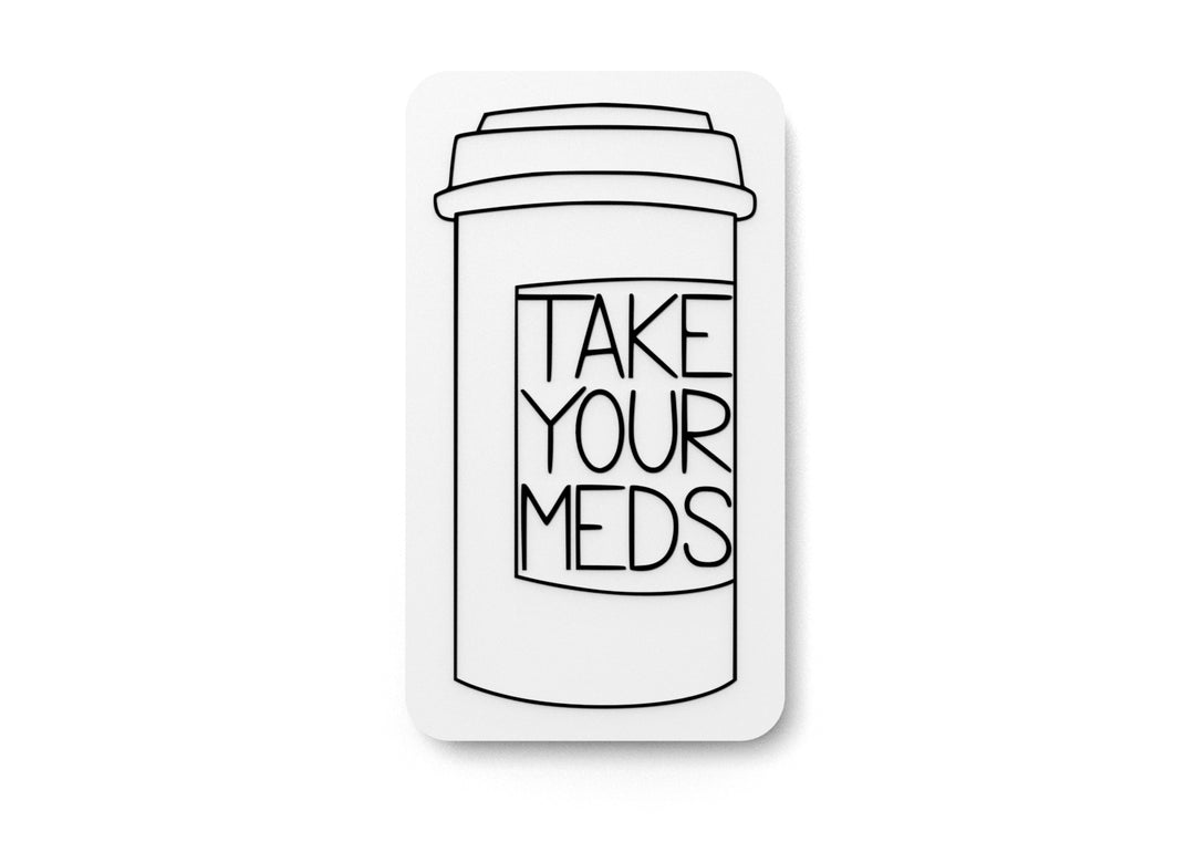 
  
  Take Your Meds | Funny sign For Home or Office
  
