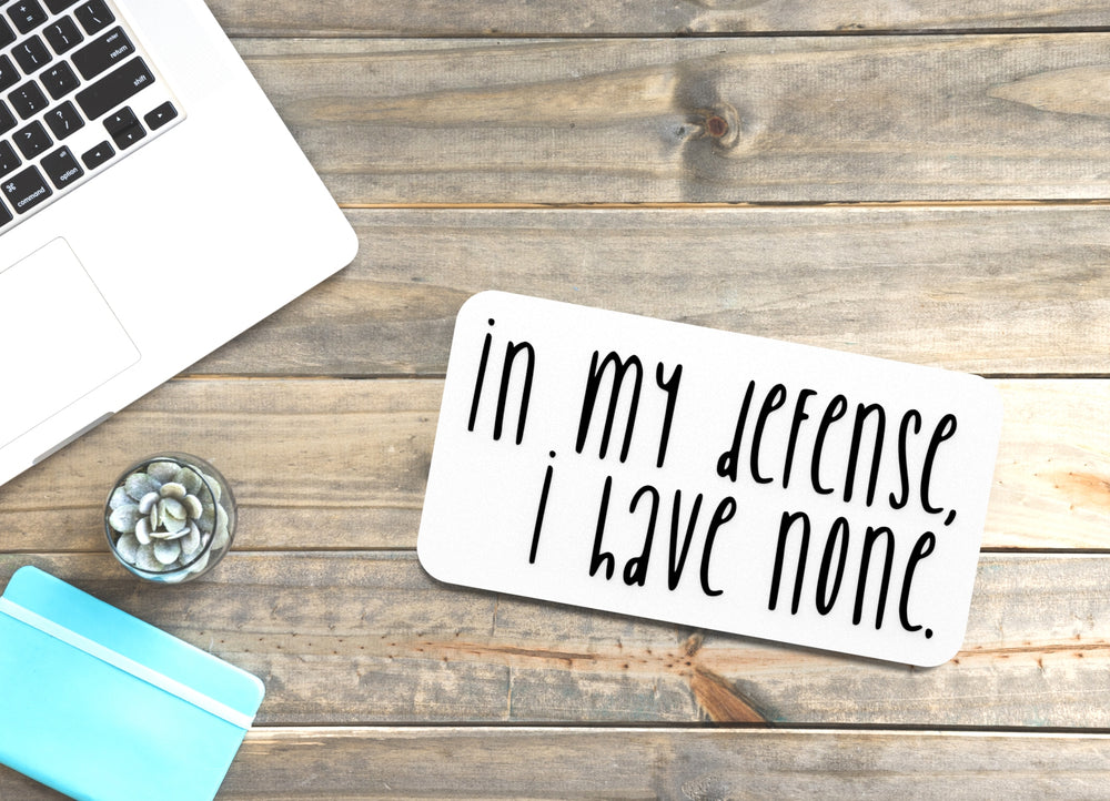 
  
  In My Defense I Have None | Funny Sign for Home or Office
  
