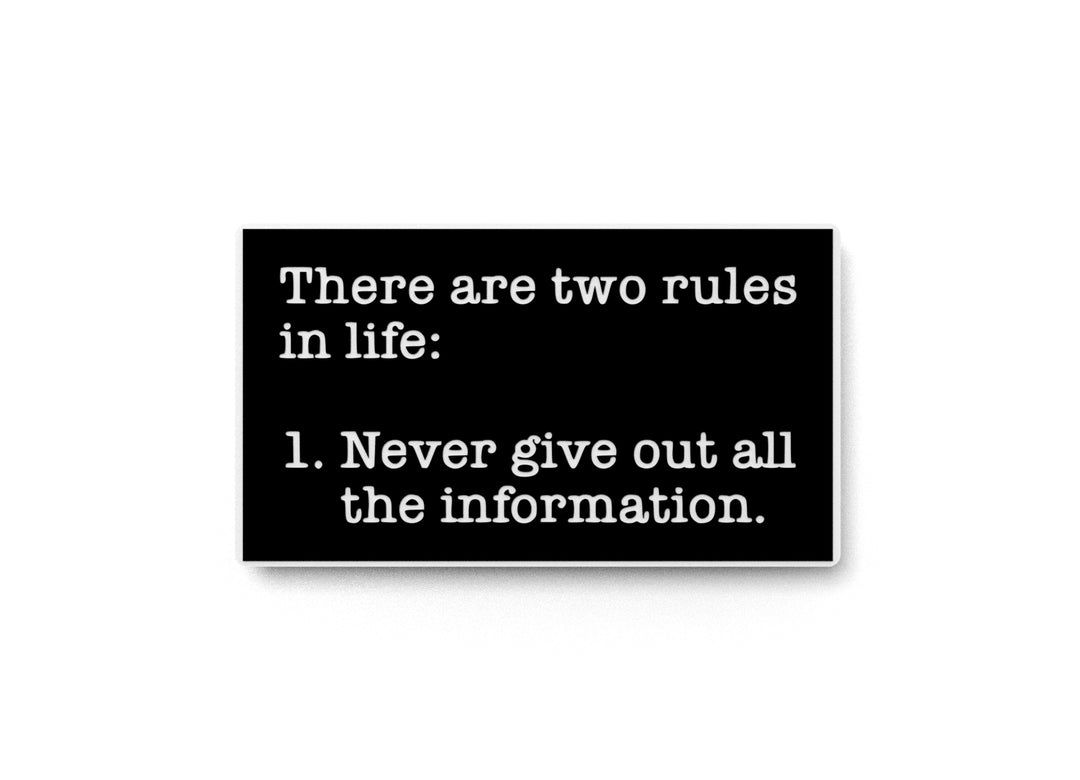
  
  Never Give Out All The Information | Funny sign For Home or Office
  
