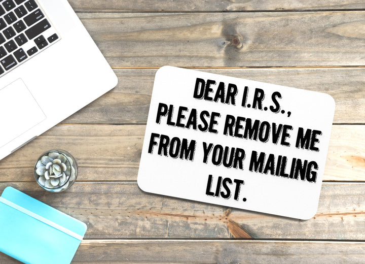 Dear IRS Please Remove Me From Your Mailing List | Funny Sign for Home or Office