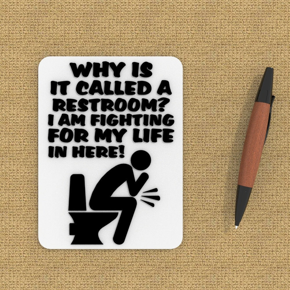 
  
  Funny Sign | Why Is It Called A Restroom? I am Fighting For My In Here
  

