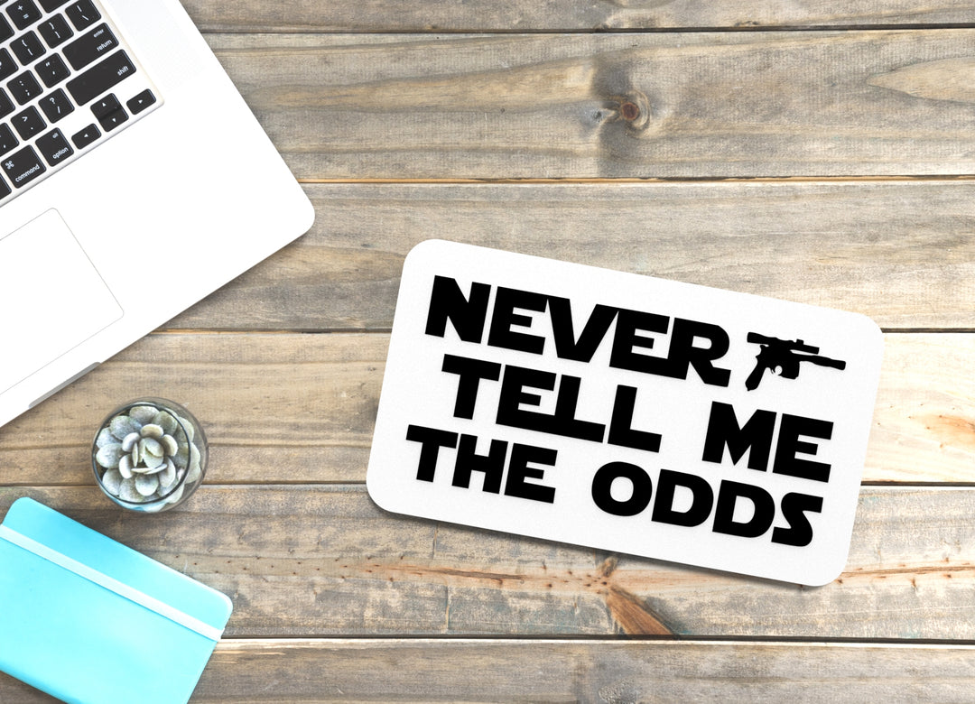 Never Tell Me The Odds | Funny Sign for Home or Office