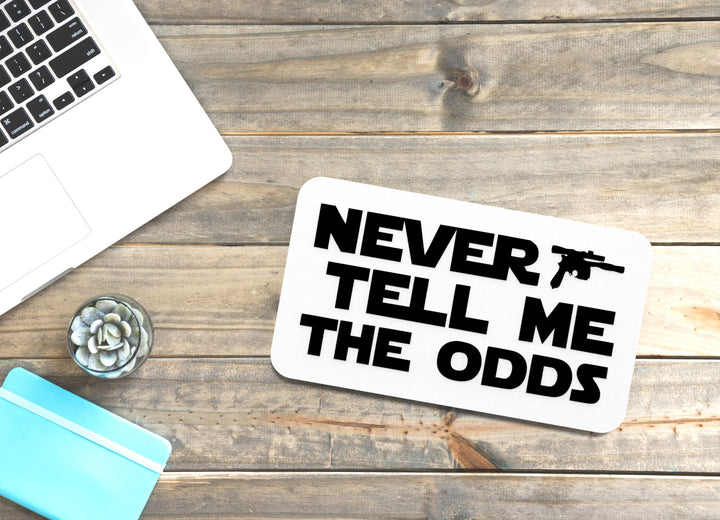 Never Tell Me The Odds | Funny Sign for Home or Office