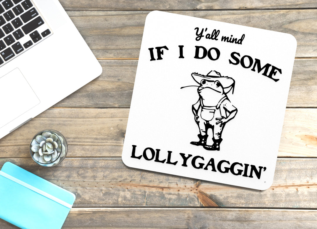 Y'all Mind If I Do Some Lollygaggin' | Funny Sign for Home or Office