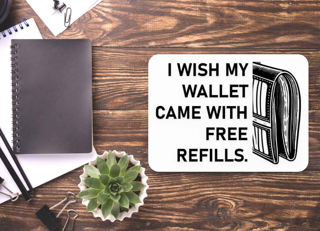 I Wish My Wallet Came With Free Refills | Funny Sign for Home or Office