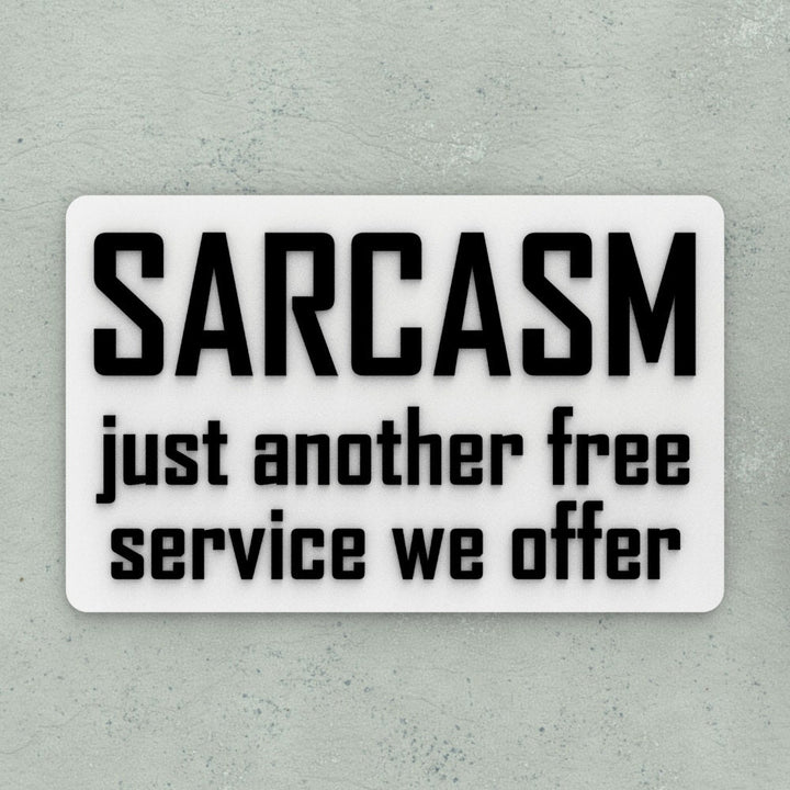 Funny Sign | Sarcasm Just Another Free Service We Offer