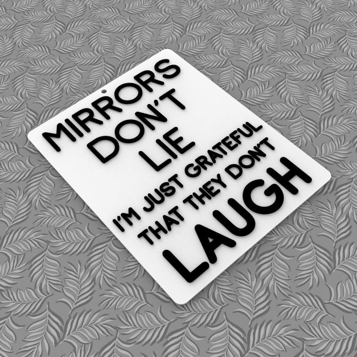 Funny Sign | Mirrors Don't Lie I'm Just Grateful That They Don't Laugh