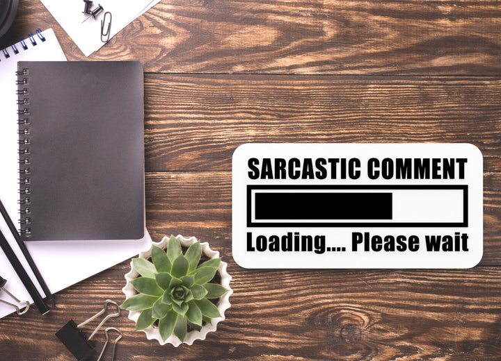 Sarcastic Comment Loading Please Wait | Funny Sign for Home or Office