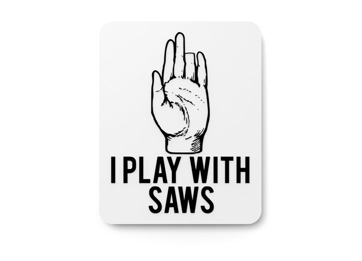 I Play with Saws | Funny Workshop Sign for Woodworkers and DIYers
