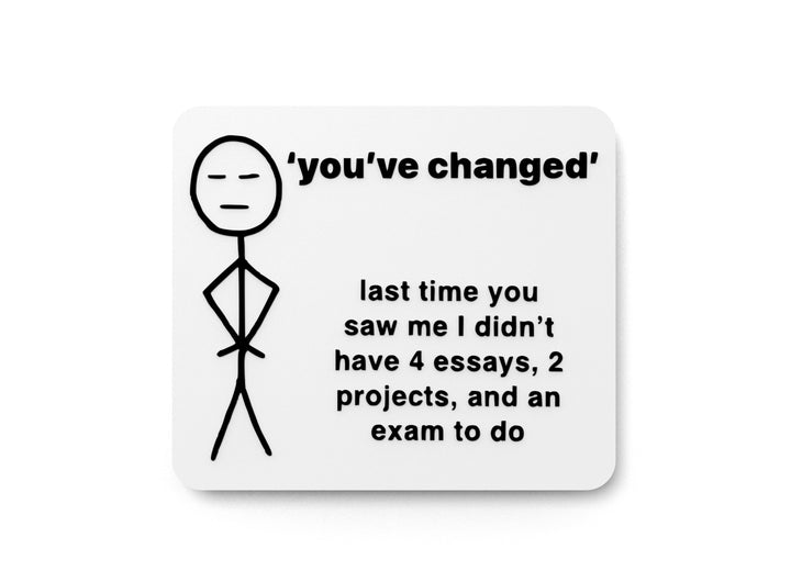 You've Changed Last Time You Saw Me | Funny Sign for Home or Office