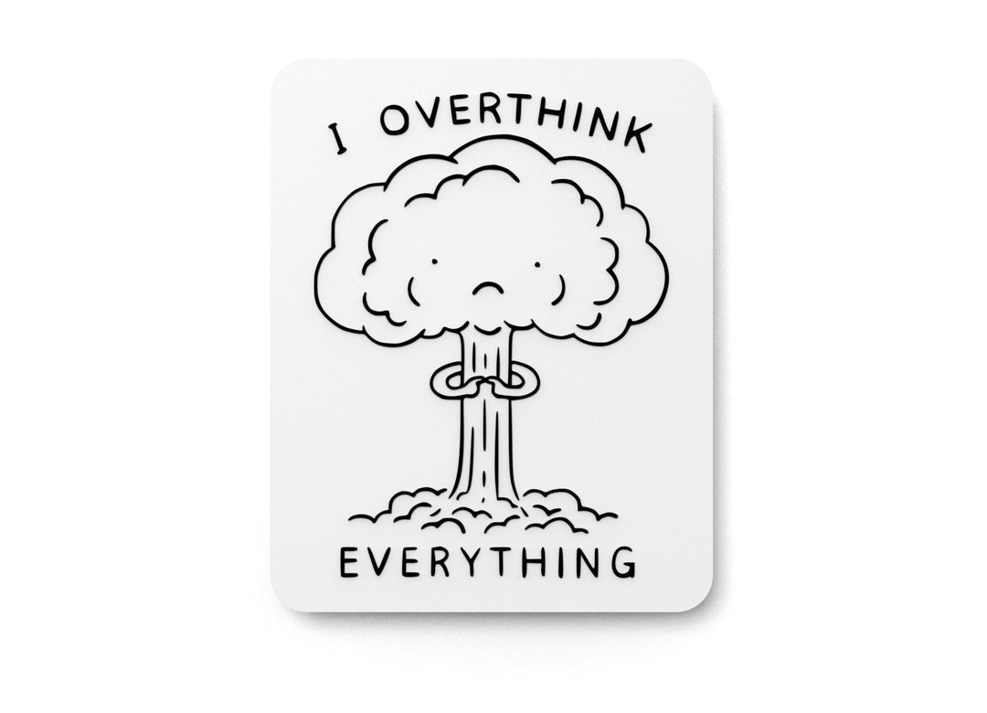
  
  I Overthink Everything | Funny sign For Home or Office
  
