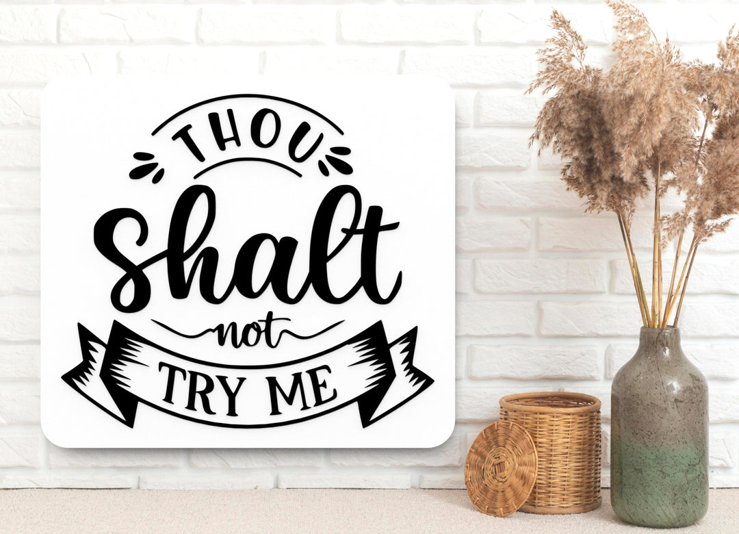 Thou Shalt Not Try Me | Funny sign For Home or Office