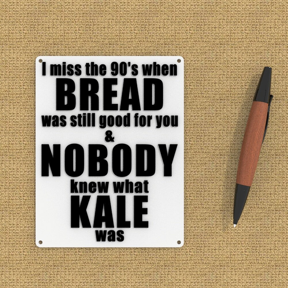 
  
  Funny Sign | I Miss The 90's When Bread Was Still Good For You, Kale
  
