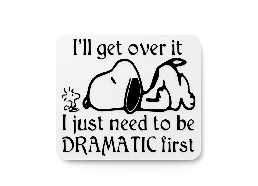 
  
  I'll Get Over It I Just Need To Be Dramatic First | Funny sign For Home or Office
  
