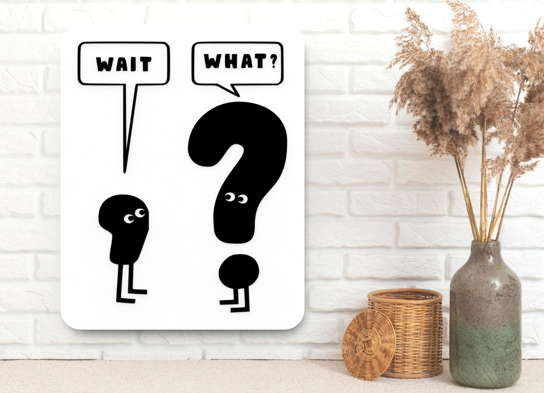 Wait And What | Funny sign For Home or Office