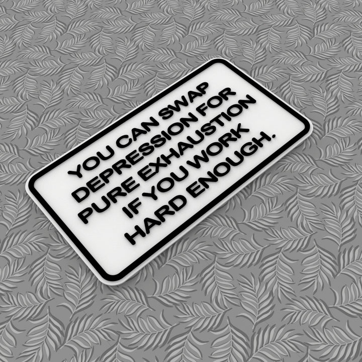 Sign | If You Work Hard Enough, You Can Replace Depression With Exhaustion