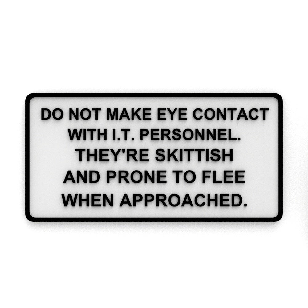 
  
  Funny Sign | No Eye Contact With I.T. Personnel Skittish Flee When Approached
  
