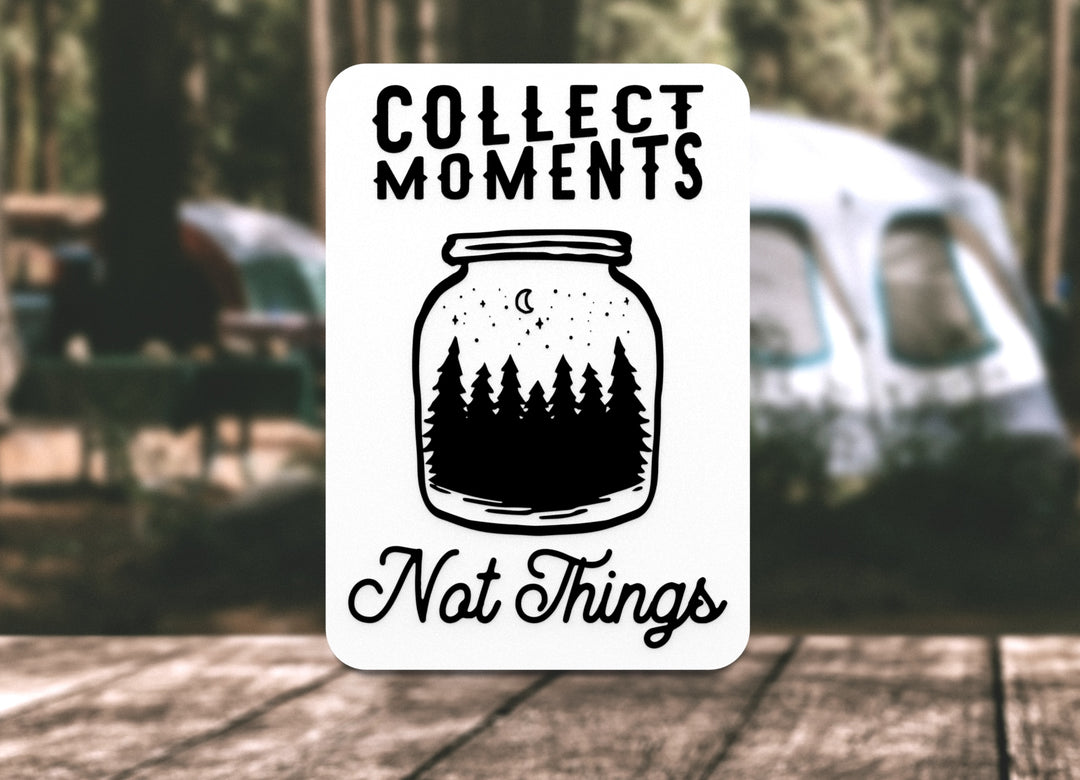 Collect Moments Not Things | Funny sign For Home or Office