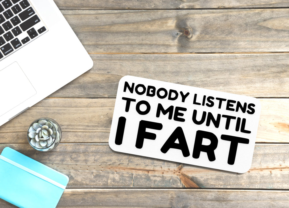 
  
  Nobody Listens To Me Until I Fart | Funny Sign for Home or Office
  

