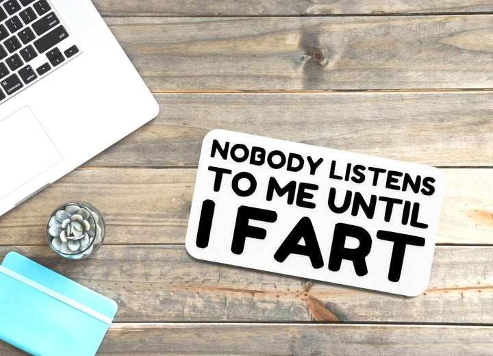 Nobody Listens To Me Until I Fart | Funny Sign for Home or Office