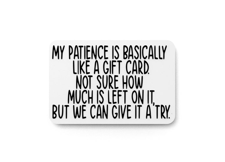 My Patience Is Basically Like A Gift Card | Funny Sign for Home or Office
