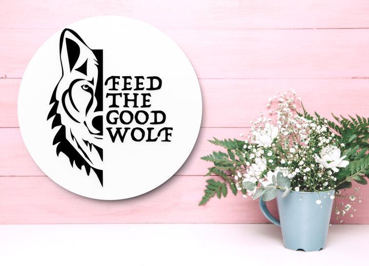 Feed The Good Wolf | Funny sign For Home or Office