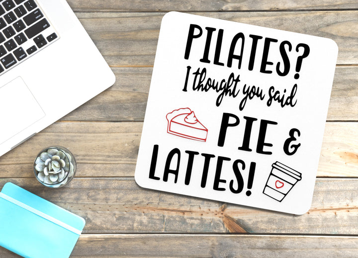 Pilates I Thought You Said Pie & Lattes | Funny Sign for Home or Office