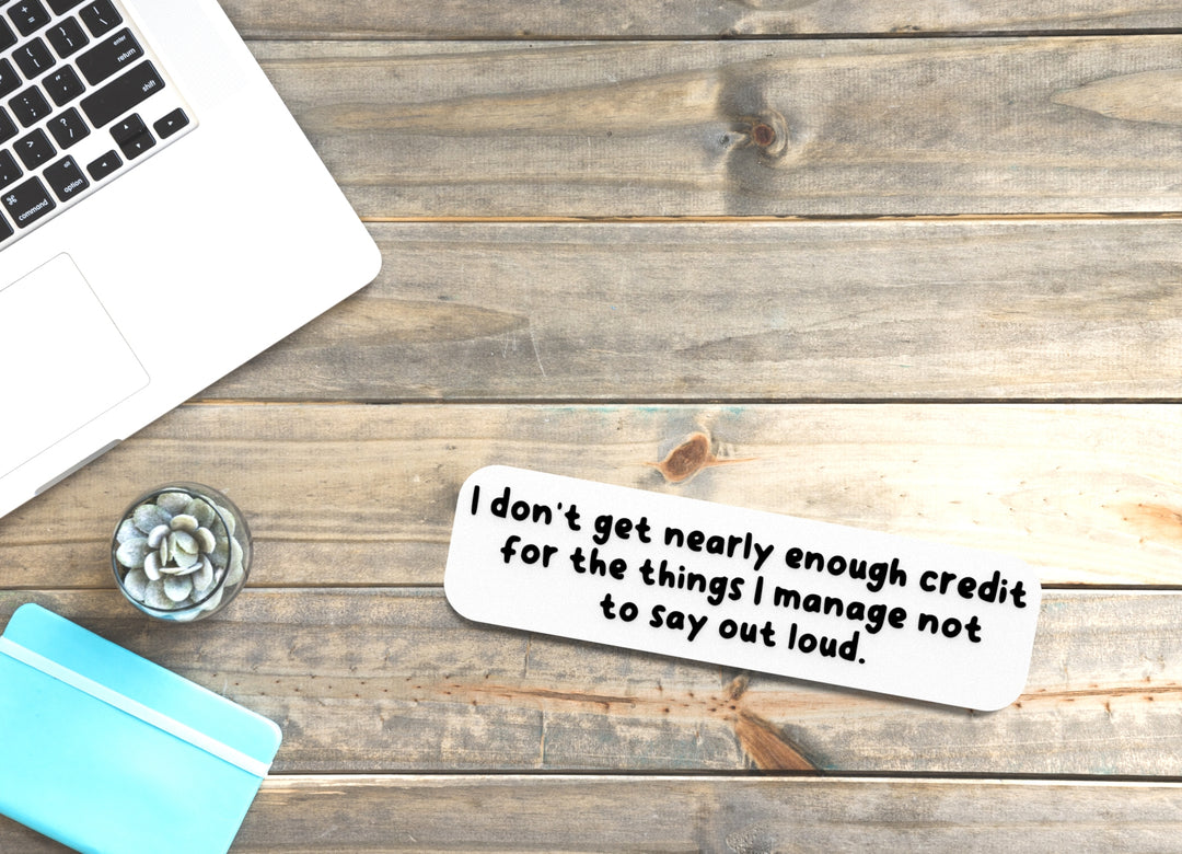 I Don't Get Nearly Enough Credit For The Things | Funny Sign for Home or Office