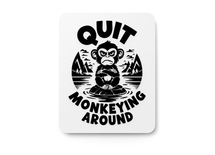 Quit Monkeying Around | Funny sign For Home or Office